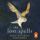 Robert Macfarlane, Robert Morris Macfarlane, Jackie Morris, Yrsa Daley-Ward, Johnny Flynn, Julie Fowlis... - Lost Spells (Audio book)