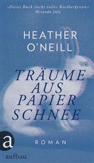 Heather O'Neill - Träume aus Papierschnee