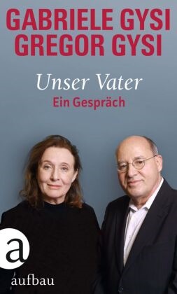Gabriel Gysi, Gabriele Gysi, Gregor Gysi, Hans-Diete Schütt - Unser Vater - Ein Gespräch