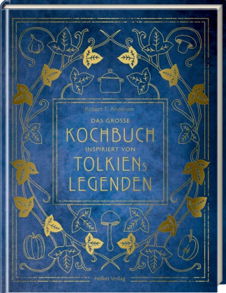 Robert Tuesley Anderson - Das große Kochbuch inspiriert von Tolkiens Legenden - Über 100 Rezepte aus Mittelerde
