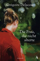 Grégoire Delacourt - Die Frau, die nicht alterte