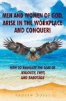 Kadeen Dobbs - Men and Women of God, Arise in The Workplace and Conquer!: How To Navigate The Seas of Jealousy, Envy, and Sabotage