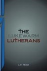L. C. Reed - The Lukewarm Lutherans