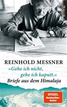 Reinhold Messner - "Gehe ich nicht, gehe ich kaputt." Briefe aus dem Himalaja