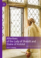 Ann F Howey, Ann F. Howey - Afterlives of the Lady of Shalott and Elaine of Astolat
