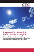 Jean-Baptiste Nkulu Mwenze - La posesión del espíritu hace posible la religión