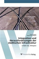 Dagnachew Adugna, Yirsa Zegeye, Yirsaw Zegeye - Integration und Herausforderungen der städtischen Infrastruktur