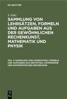J. Götz, Jakob Albrecht Roderich Götz - J. Götz: Sammlung von Lehrsätzen, Formeln und Aufgaben aus der gewöhnlichen Rechenkunst, Mathematik und Physik - Teil 4: Sammlung von Lehrsätzen, Formeln und Aufgaben aus der Physik, Astronomie und mathematischen Geographie