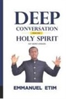 Emmanuel Etim - Deep Conversations with the Holy Spirit