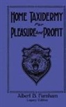 Albert B. Farnham - Home Taxidermy For Pleasure And Profit (Legacy Edition)