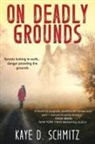 Schmitz D. Kaye, Kaye D Schmitz, Kaye D. Schmitz, Tbd - On Deadly Grounds