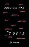 Ed White - Feelings Are Stupid