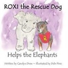 Carolyn Drew, Debi Pirie - ROXI the Rescue Dog Helps the Elephants