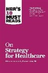 James C Collins, James C. Collins, Harvard Business Review, W Chan Kim, Renée Mauborgne, Michael E Porter... - HBR's 10 Must Reads on Strategy for Healthcare