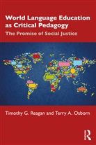 Terry A Osborn, Terry A. Osborn, Terry A. (Fordham University Osborn, Osborn Terry A., Timothy G Reagan, Timothy G. Reagan... - World Language Education As Critical Pedagogy
