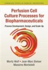 Jean-Marc Bielser, MASSIMO MORBIDELLI, Massimo Morbidelli, Massimo (Eidgenoessische Technische Hochschule Zurich) Morbidelli, Massimo Wolf Morbidelli, Morbidelli Massimo... - Perfusion Cell Culture Processes for Biopharmaceuticals