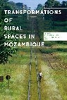 Cecilia Navarra, Cecilia Udelsmann Rodrigues Navarra, Cristina Udelsmann Rodrigues, Cecilia Navarra, Cristina Udelsmann Rodrigues, Cristina Udelsmann Rodrigues - Transformations of Rural Spaces in Mozambique