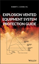 Rc Comer, Robert C Comer, Robert C. Comer - Explosion Vented Equipment System Protection Guide