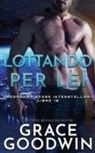 Grace Goodwin - Lottando per lei