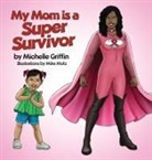 Michelle Griffin - My Mom is a Super Survivor