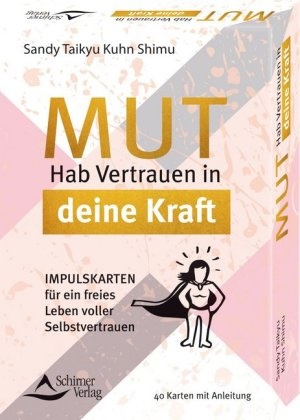 Sandy Taikyu Kuhn Shimu - Mut - Hab Vertrauen auf deine Kraft, 40 Karten mit Anleitung - Impulskarten für ein freies Leben voller Selbstvertrauen