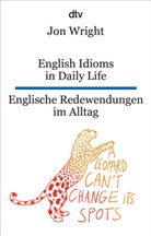 Jon Wright, Katharina Netolitzky - English Idioms in Daily Life Englische Redewendungen im Alltag