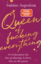 Sabine Asgodom - Queen of fucking everything - So bekommst du das großartige Leben, das zu dir passt