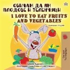 Shelley Admont, Kidkiddos Books - I Love to Eat Fruits and Vegetables (Bulgarian English Bilingual Book)