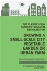 U. S. Department of Agriculture - The Classic USDA Farmers' Bulletin Anthology on Growing a Small-Scale City Vegetable Garden or Urban Farm (Legacy Edition)