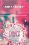 Anton Chekhov - Love and Other Stories
