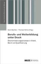 Dirk (Prof. Dr. Axmacher, Dirk (Prof. Dr.) Axmacher, Karin (Prof. D Büchter, Kari Büchter, Karin Büchter, Höhne... - Berufs- und Weiterbildung unter Druck