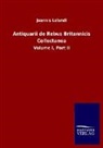 Joannis Lelandi - Antiquarii de Rebus Britannicis Collectanea