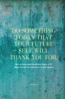 Sharon Purtill, Sharon Purtill - Do Something Today That Your Future Self Will Thank You For Lined Journal