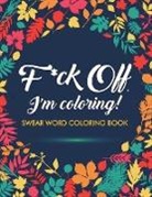 Adult Coloring Books, Swear Word Adult Coloring Book, Swear Word Coloring Book - F*ck Off, I'm Coloring! Swear Word Coloring Book