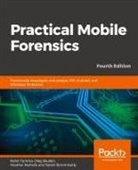 Heather Mahalik, Oleg Skulkin, Rohit Tamma - Practical Mobile Forensics - Fourth Edition
