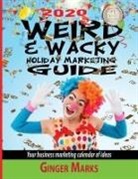 Ginger Marks, Wendy Vanhatten - 2020 Weird & Wacky Holiday Marketing Guide