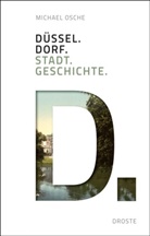 Michael Osche - Düssel. Dorf. Stadt. Geschichte.
