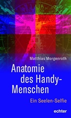 Matthias Morgenroth - Anatomie des Handy-Menschen