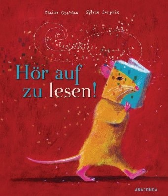 Claire Gratias, Sylvie Serprix - Hör auf zu lesen! - Eine wunderschöne Geschichte für kleine Leseratten ab 5 Jahren