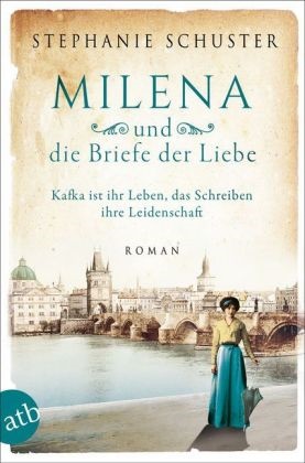 Stephanie Schuster - Milena und die Briefe der Liebe - Kafka ist ihr Leben, das Schreiben ihre Leidenschaft