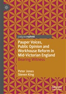 Pete Jones, Peter Jones, Steven King - Pauper Voices, Public Opinion and Workhouse Reform in Mid-Victorian England