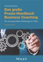 Thomas Rückerl - Das große Praxis-Handbuch Business Coaching: Die wirkungsvollsten Werkzeuge für Profis