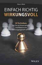 Peter A Worel, Peter A. Worel - Einfach richtig wirkungsvoll