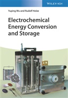 Rudol Holze, Rudolf Holze, Yupin Wu, Yuping Wu - Electrochemical Energy Conversion and Storage