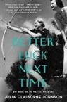 Julia Claiborne Johnson, Johnson Julia Claiborne - Better Luck Next Time