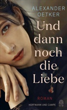 Alexander Oetker - Und dann noch die Liebe