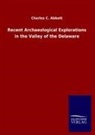 Charles C Abbott, Charles C. Abbott - Recent Archaeological Explorations in the Valley of the Delaware