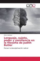 Víctor Valdivieso - Lenguaje, sujeto, poder y resistencia en la filosofía de Judith Butler