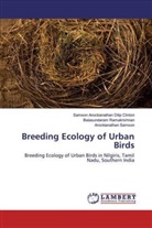 Samso Arockianathan Dilip Clinton, Samson Arockianathan Dilip Clinton, Ramakrishnan, Balasundaram Ramakrishnan, Arockianathan Samson - Breeding Ecology of Urban Birds