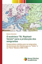 Markus Holzweber - O austríaco "St. Raphael-Verein" para a protecção dos emigrantes